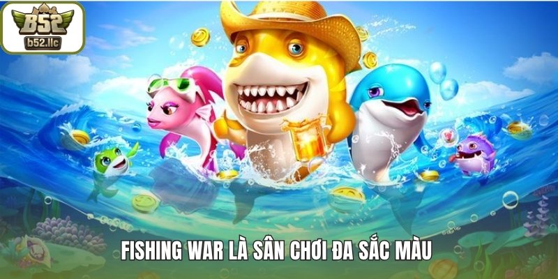 Fishing War là sân chơi đa sắc màu