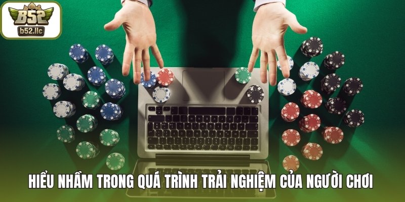 Hiểu nhầm trong quá trình trải nghiệm của người chơi