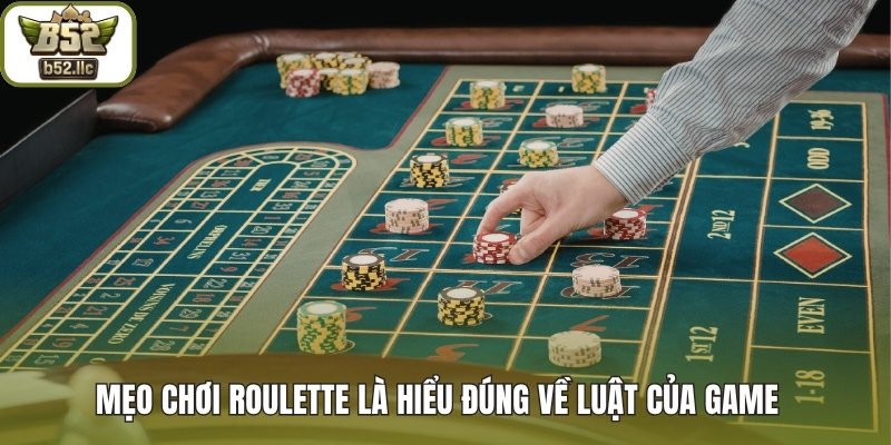 Mẹo chơi Roulette là hiểu đúng về luật của game 
